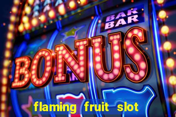 flaming fruit slot free play