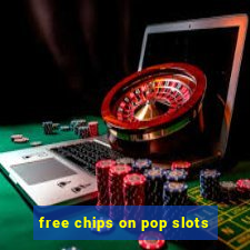 free chips on pop slots