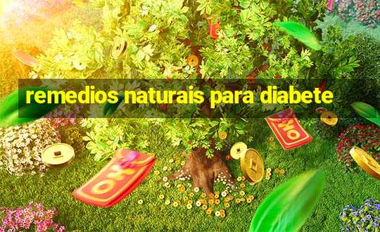 remedios naturais para diabete