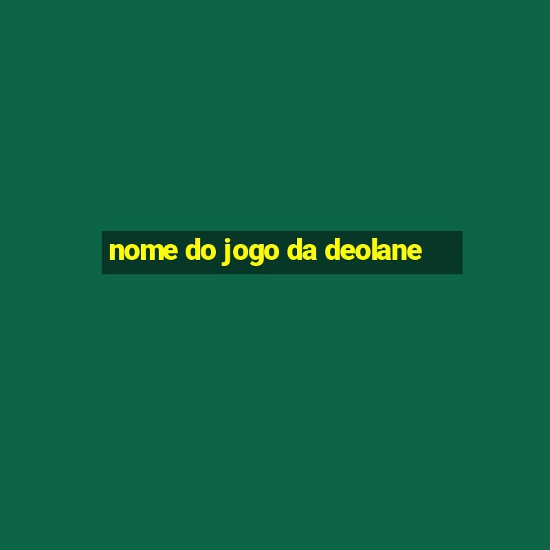 nome do jogo da deolane