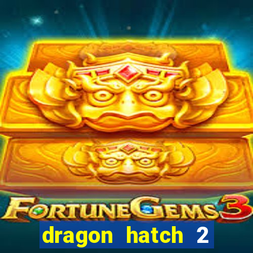 dragon hatch 2 demo slot