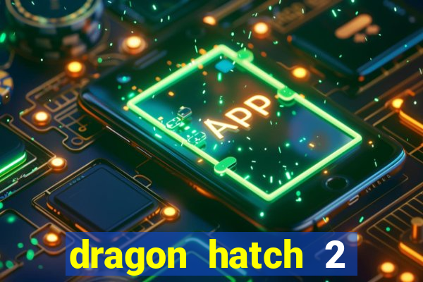 dragon hatch 2 demo slot