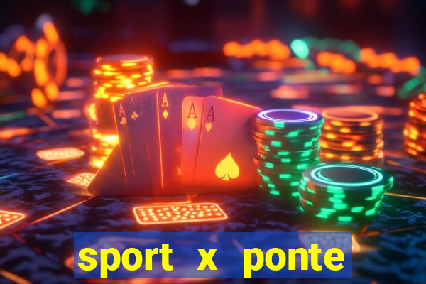 sport x ponte preta palpite