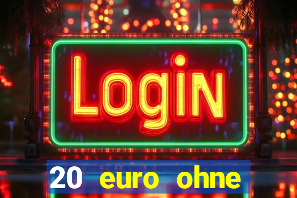 20 euro ohne einzahlung casino