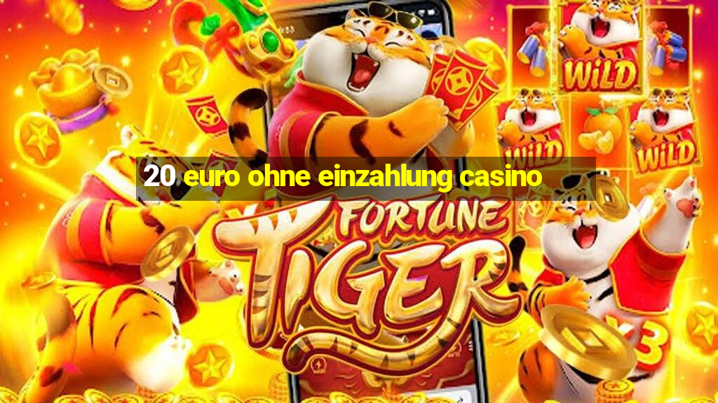 20 euro ohne einzahlung casino