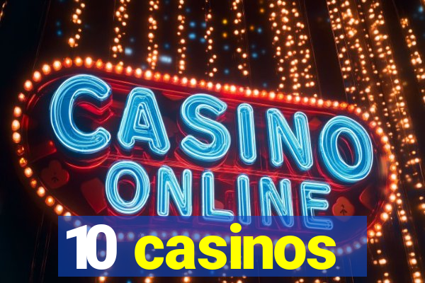 10 casinos