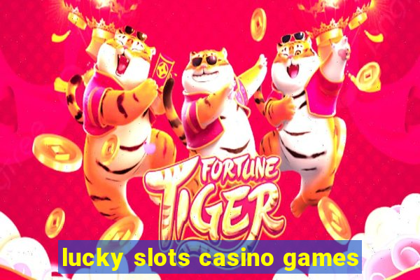 lucky slots casino games