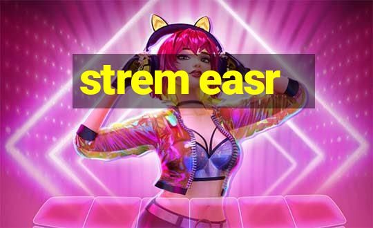 strem easr