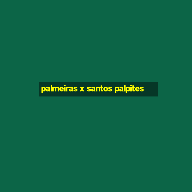 palmeiras x santos palpites