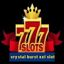 crystal burst xxl slot