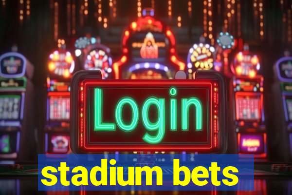 stadium bets