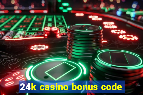 24k casino bonus code