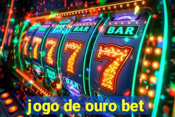 jogo de ouro bet