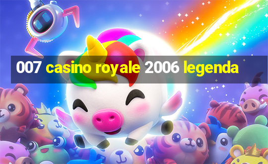 007 casino royale 2006 legenda