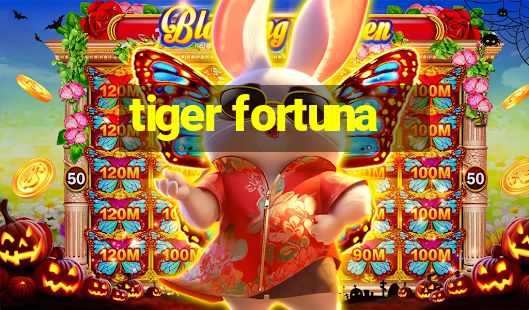 tiger fortuna