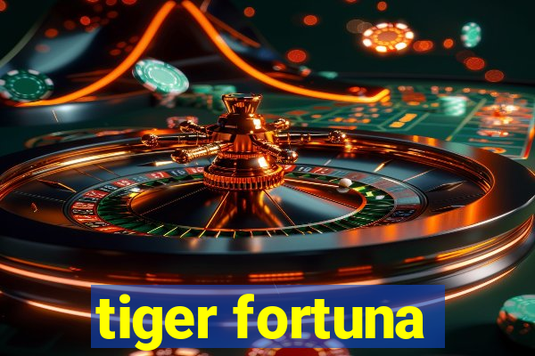 tiger fortuna