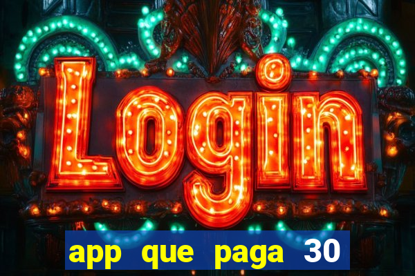 app que paga 30 reais para se cadastrar