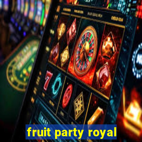 fruit party royal