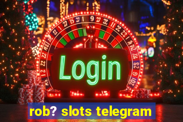 rob? slots telegram