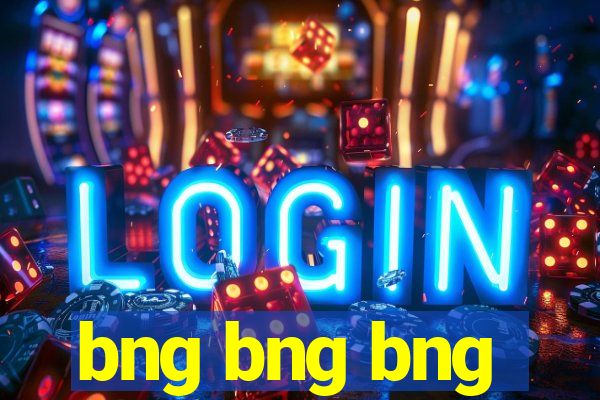 bng bng bng