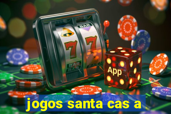 jogos santa cas a