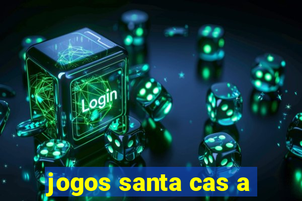 jogos santa cas a