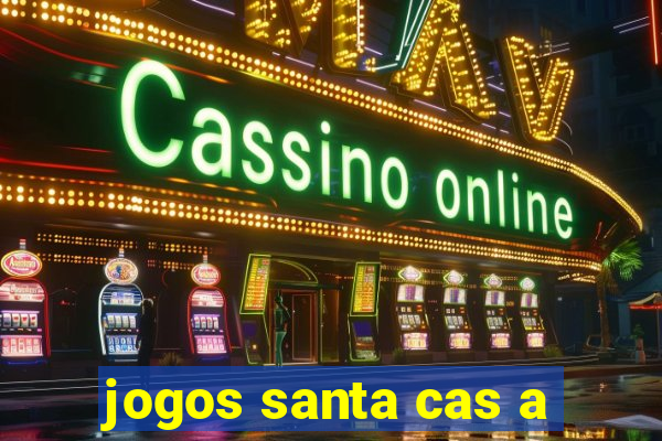 jogos santa cas a