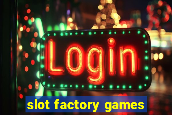 slot factory games