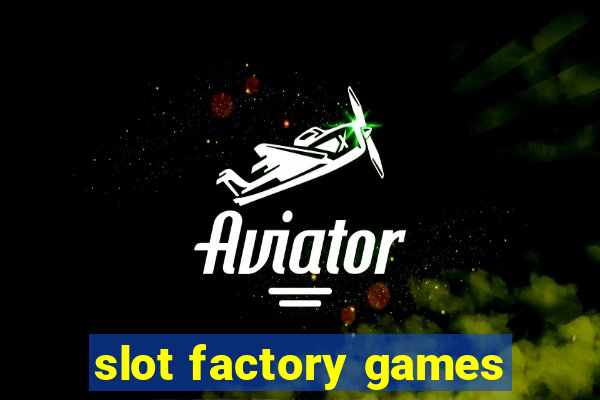 slot factory games