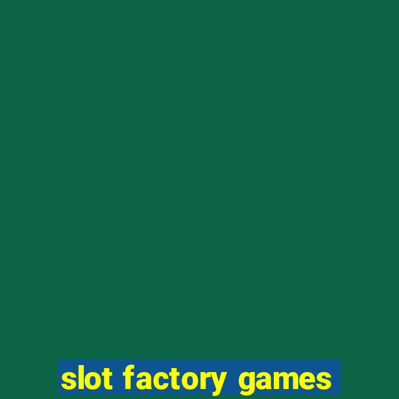 slot factory games