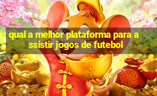 qual a melhor plataforma para assistir jogos de futebol