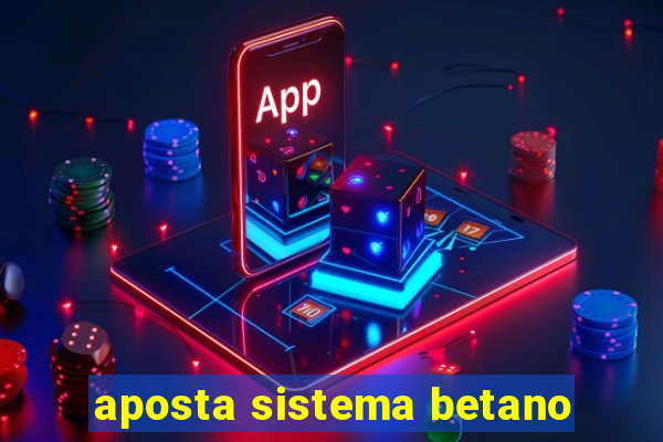 aposta sistema betano