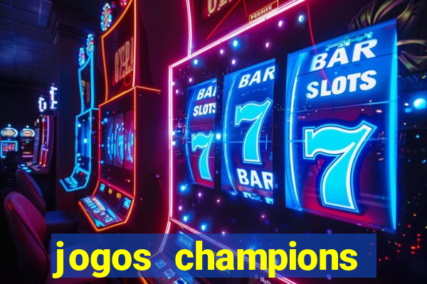 jogos champions onde vai passar