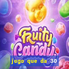 jogo que da 30 reais no cadastro