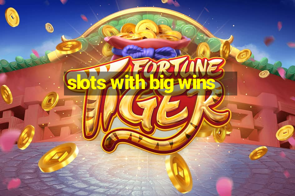 slots with big wins