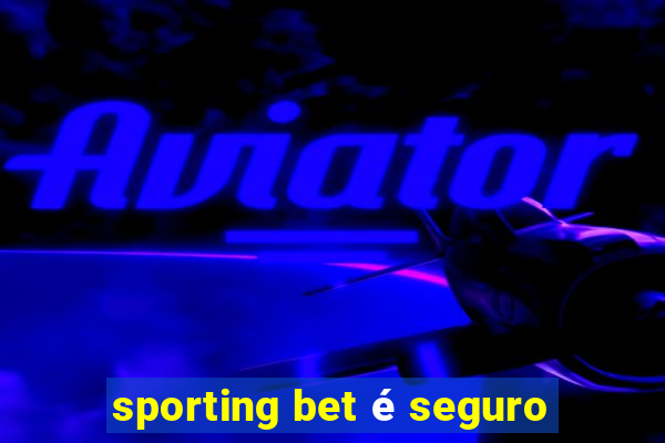 sporting bet é seguro