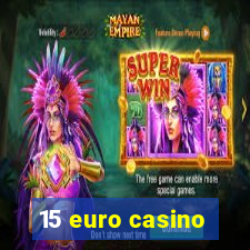 15 euro casino