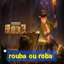 rouba ou roba