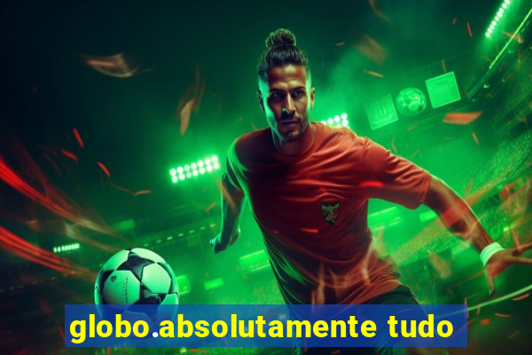 globo.absolutamente tudo