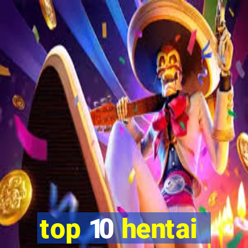 top 10 hentai