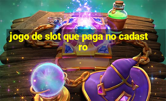 jogo de slot que paga no cadastro