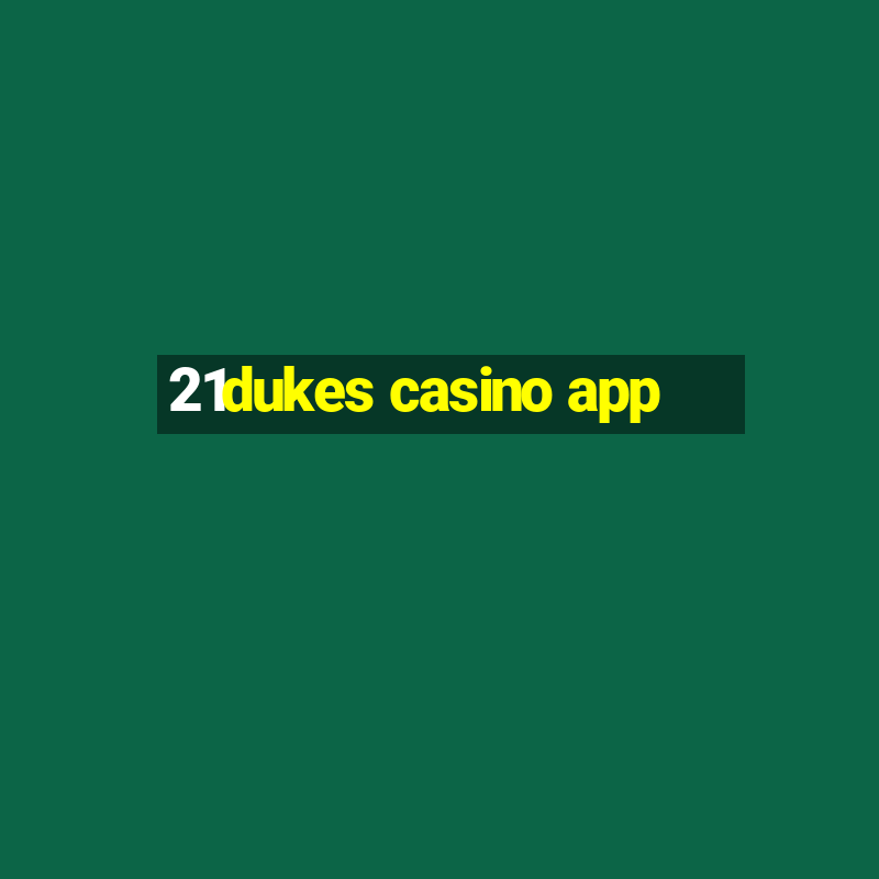 21dukes casino app