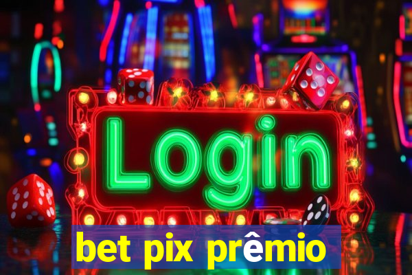 bet pix prêmio