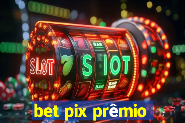 bet pix prêmio