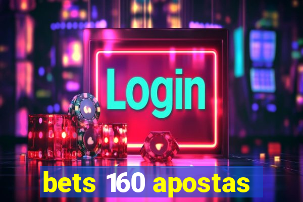 bets 160 apostas