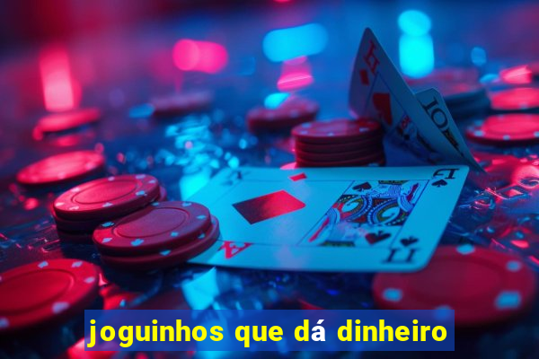 joguinhos que dá dinheiro