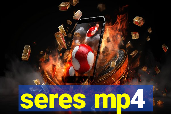 seres mp4