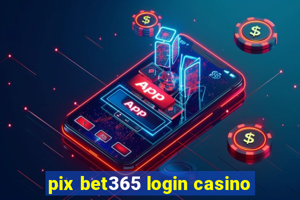 pix bet365 login casino