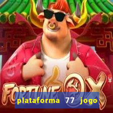 plataforma 77 jogo bet é confiável