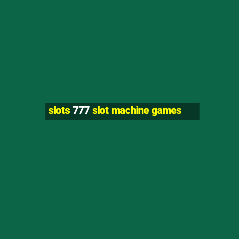 slots 777 slot machine games